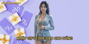 Nhập giftcode sao cho đúng tại nhà cái uy tín xn - Đảm bảo nhận thưởng